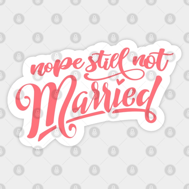 Nope Still Not Married Sticker by Phorase